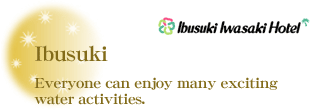 Ibusuki Iwasaki Hotel : Ibusuki Everyone can enjoy many exciting water activities.